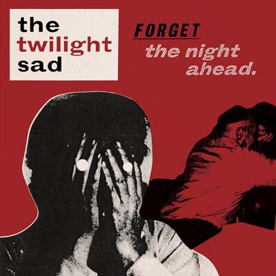 the-twilight-sad-forget-the-night-ahead